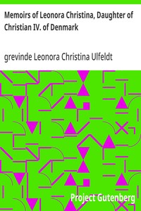 Cover of Memoirs of Leonora Christina, Daughter of Christian IV. of Denmark Written During Her Imprisonment in the Blue Tower at Copenhagen 1663-1685