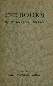 Cover of A Hundred and Sixty Books by Washington Authors Some Other Writers Who are Contributors to Periodical Literature; Lines Worth Knowing by Heart
