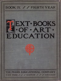Cover of Text books of art education, v. 4 of 7. Book IV, Fourth Year