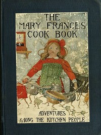 Cover of The Mary Frances cook book : $b or, Adventures among the kitchen people