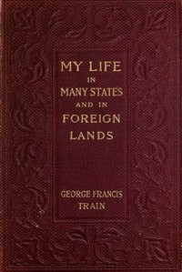 Cover of My Life in Many States and in Foreign Lands, Dictated in My Seventy-Fourth Year