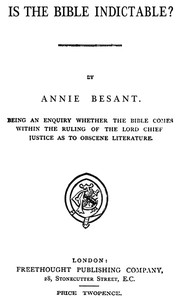 Cover of Is the Bible Indictable? Being an Enquiry whether the Bible Comes within the Ruling of the Lord Chief Justice as to Obscene Literature