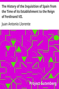 Cover of The History of the Inquisition of Spain from the Time of its Establishment to the Reign of Ferdinand VII.
