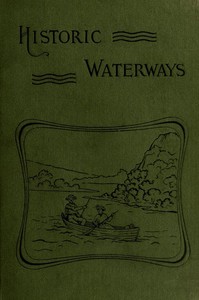 Cover of Historic Waterways—Six Hundred Miles of Canoeing Down the Rock, Fox, and Wisconsin Rivers