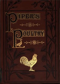 Cover of Poultry A Practical Guide to the Choice, Breeding, Rearing, and Management of all Descriptions of Fowls, Turkeys, Guinea-fowls, Ducks, and Geese, for Profit and Exhibition.