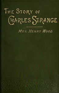 Cover of The Story of Charles Strange: A Novel. Vol. 1 (of 3)