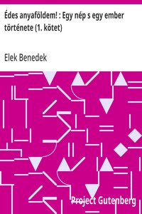 Cover of Édes anyaföldem! : Egy nép s egy ember története (1. kötet)