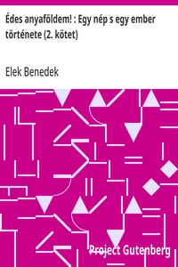 Cover of Édes anyaföldem! : Egy nép s egy ember története (2. kötet)