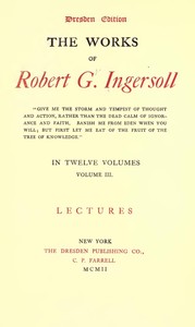 Cover of The Works of Robert G. Ingersoll, Vol. 03 (of 12) Dresden Edition—Lectures