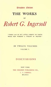 Cover of The Works of Robert G. Ingersoll, Vol. 05 (of 12) Dresden Edition—Discussions
