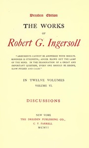 Cover of The Works of Robert G. Ingersoll, Vol. 06 (of 12) Dresden Edition—Discussions