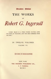 Cover of The Works of Robert G. Ingersoll, Vol. 07 (of 12) Dresden Edition—Discussions