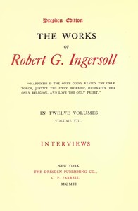 Cover of The Works of Robert G. Ingersoll, Vol. 08 (of 12) Dresden Edition—Interviews