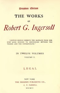 Cover of The Works of Robert G. Ingersoll, Vol. 10 (of 12) Dresden Edition—Legal