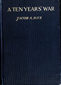 Cover of A Ten Years' War: An Account of the Battle with the Slum in New York