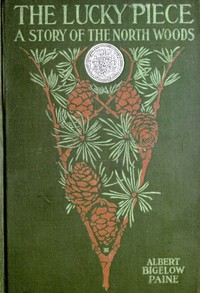 Cover of The Lucky Piece: A Tale of the North Woods