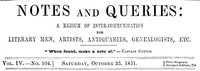 Cover of Notes and Queries, Vol. IV, Number 104, October 25, 1851 A Medium of Inter-communication for Literary Men, Artists, Antiquaries, Genealogists, etc.