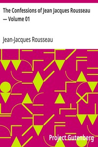 Cover of The Confessions of Jean Jacques Rousseau — Volume 01