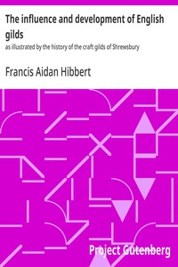 Cover of The influence and development of English gilds : $b as illustrated by the history of the craft gilds of Shrewsbury