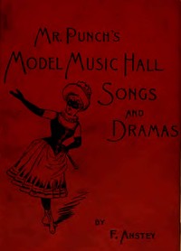 Cover of Mr Punch's Model Music Hall Songs and Dramas Collected, Improved and Re-arranged from Punch