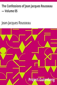 Cover of The Confessions of Jean Jacques Rousseau — Volume 05