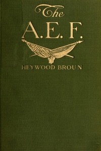 Cover of The A. E. F.: With General Pershing and the American Forces