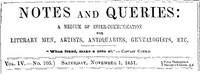 Cover of Notes and Queries, Vol. IV, Number 105, November 1, 1851 A Medium of Inter-communication for Literary Men, Artists, Antiquaries, Genealogists, etc.