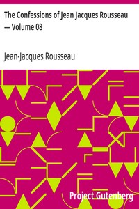 Cover of The Confessions of Jean Jacques Rousseau — Volume 08