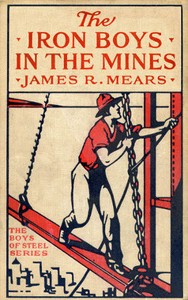 Cover of The Iron Boys in the Mines; or, Starting at the Bottom of the Shaft