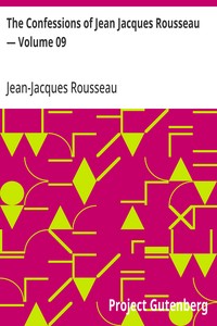 Cover of The Confessions of Jean Jacques Rousseau — Volume 09