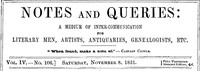 Cover of Notes and Queries, Vol. IV, Number 106, November 8, 1851 A Medium of Inter-communication for Literary Men, Artists, Antiquaries, Genealogists, etc.