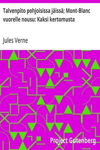 Cover of Talvenpito pohjoisissa jäissä; Mont-Blanc vuorelle nousu: Kaksi kertomusta