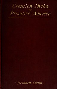 Cover of Creation Myths of Primitive America In relation to the Religious History and Mental Development of Mankind