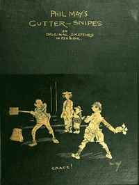 Cover of Phil May's Gutter-Snipes: 50 Original Sketches in Pen & Ink