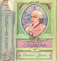 Cover of The Memoirs of Jacques Casanova de Seingalt, Vol. I (of VI), "Venetian Years" The First Complete and Unabridged English Translation, Illustrated with Old Engravings