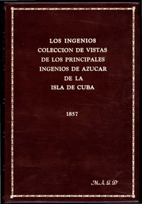 Cover of Los ingenios: colección de vistas de los principles ingenios de azúcar de la isla de Cuba