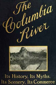 Cover of The Columbia River: Its History, Its Myths, Its Scenery, Its Commerce