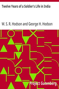 Cover of Twelve Years of a Soldier's Life in India Being Extracts from the Letters of the Late Major W. S. R. Hodson, B. A.