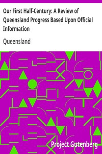 Cover of Our First Half-Century: A Review of Queensland Progress Based Upon Official Information