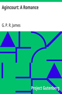 Cover of Agincourt: A Romance The Works of G. P. R. James, Volume XX
