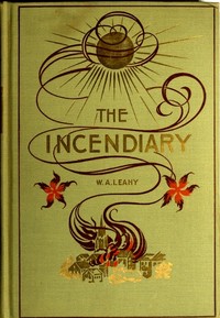 Cover of The Incendiary: A Story of Mystery