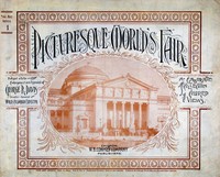 Cover of Picturesque World's Fair, Vol. I, No. 1, Feb. 10, 1894 An Elaborate Collection of Colored Views . . . Comprising Illustrations of the Greatest Features of the World's Columbian Exposition and Midway Plaisance: Architectural, Artistic, Historical, Scenic and Ethnological