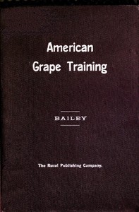 Cover of American grape training : $b An account of the leading forms now in use of training the American grapes