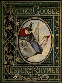 Cover of Mother Goose's Nursery Rhymes A Collection of Alphabets, Rhymes, Tales, and Jingles