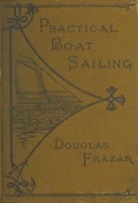 Cover of Practical Boat-Sailing: A Concise and Simple Treatise