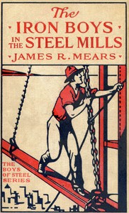 Cover of The Iron Boys in the Steel Mills; or, Beginning Anew in the Cinder Pits