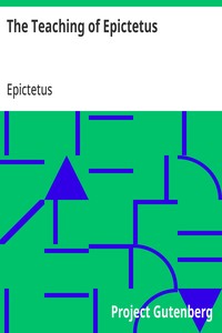 Cover of The Teaching of Epictetus Being the 'Encheiridion of Epictetus,' with Selections from the 'Dissertations' and 'Fragments'