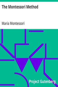 Cover of The Montessori Method Scientific Pedagogy as Applied to Child Education in 'The Children's Houses' with Additions and Revisions by the Author