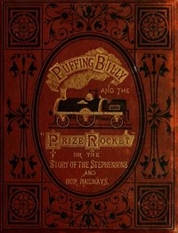 Cover of "Puffing Billy" and the Prize "Rocket" or, the story of the Stephensons and our Railways.