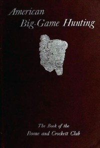Cover of American Big-Game Hunting: The Book of the Boone and Crockett Club